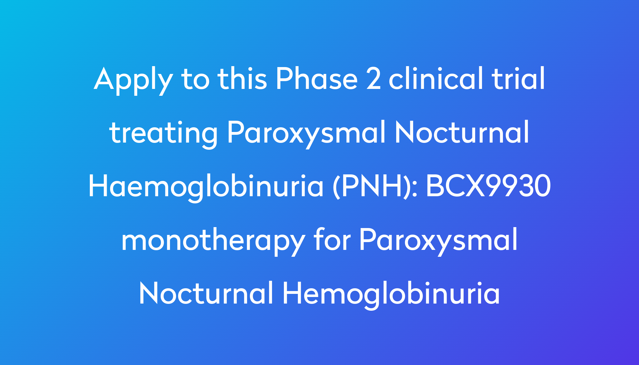 BCX9930 Monotherapy For Paroxysmal Nocturnal Hemoglobinuria Clinical ...